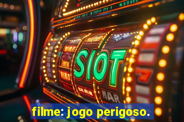 filme: jogo perigoso.